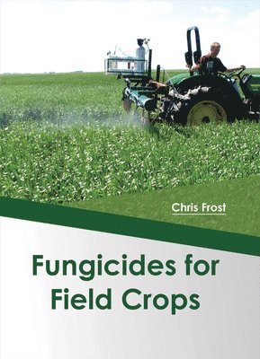 Chris Frost - Fungicides for Field Crops, Inbunden