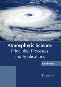 bokomslag Atmospheric Science: Principles, Processes and Applications