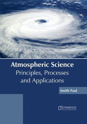 Smith Paul - Atmospheric Science: Principles, Processes and Applications, Inbunden. Tillgänglighet: Lägg i varukorg