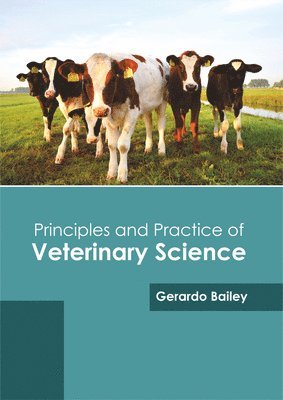 Gerardo Bailey - Principles and Practice of Veterinary Science, Inbunden