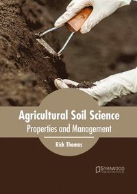 bokomslag Agricultural Soil Science: Properties and Management