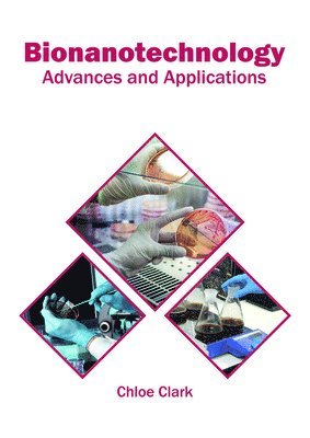 Chloe Clark - Bionanotechnology: Advances and Applications, Inbunden