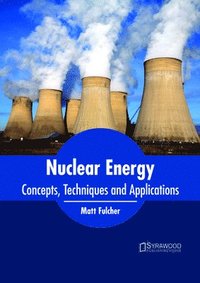 bokomslag Nuclear Energy: Concepts, Techniques and Applications