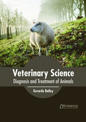 Gerardo Bailey - Veterinary Science: Diagnosis and Treatment of Animals, Inbunden