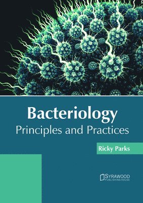 Ricky Parks - Bacteriology: Principles and Practices, Inbunden