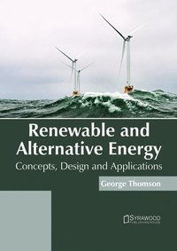 bokomslag Renewable and Alternative Energy: Concepts, Design and Applications