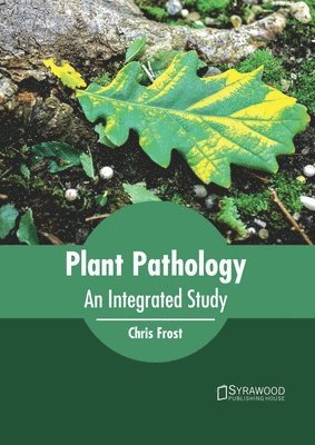 Chris Frost - Plant Pathology: An Integrated Study, Inbunden