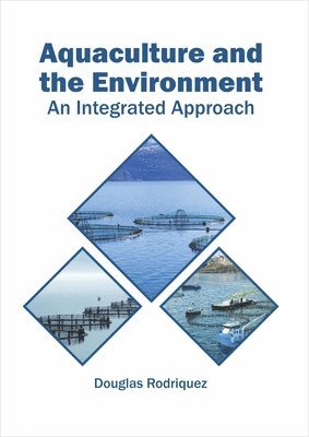 Douglas Rodriquez - Aquaculture and the Environment: An Integrated Approach, Inbunden