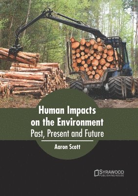 Aaron Scott - Human Impacts on the Environment: Past, Present and Future, Inbunden