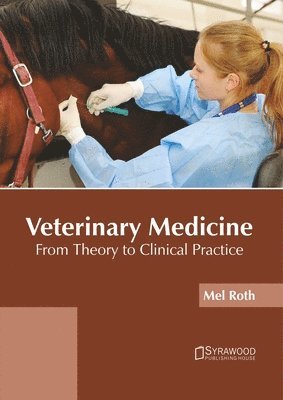 bokomslag Veterinary Medicine: From Theory to Clinical Practice