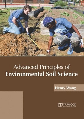 Henry Wang - Advanced Principles of Environmental Soil Science, Inbunden