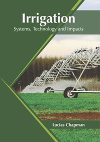 bokomslag Irrigation: Systems, Technology and Impacts