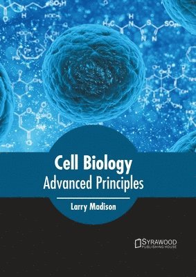 Larry Madison - Cell Biology: Advanced Principles, Inbunden