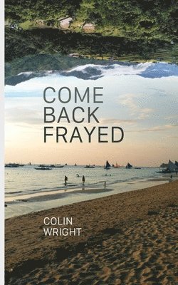 Colin Wright - Come Back Frayed, Häftad