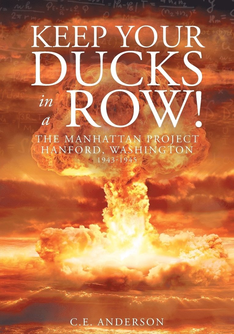 Keep Your Ducks in a Row! The Manhattan Project Hanford, Washington 1