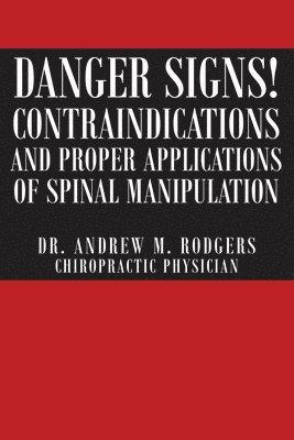 Danger Signs! Contraindications and Proper Applications of Spinal Manipulation 1