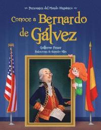 bokomslag Conoce a Bernardo de Galvez / Get to Know Bernardo de Galvez (Spanish Edition)