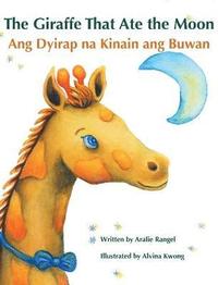 bokomslag The Giraffe That Ate the Moon / Ang Dyirap na Kinain ang Buwan
