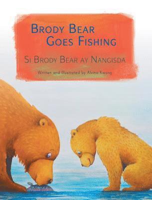 Alvina Kwong - Brody Bear Goes Fishing / Si Brody Bear ay Nangisda, Inbunden
