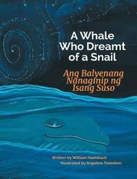 bokomslag A Whale Who Dreamt of a Snail / Ang Balyenang Nanaginip ng Isang Suso