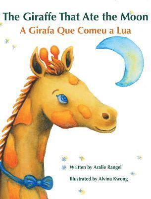 Aralie Rangel - The Giraffe That Ate the Moon / A Girafa Que Comeu a Lua, Inbunden
