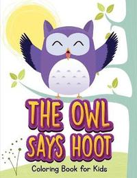 bokomslag The Owl Says Hoot (Owl Coloring Book for Children 1)