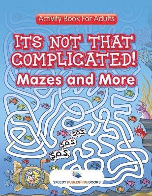 bokomslag Its Not That Complicated! Mazes and More