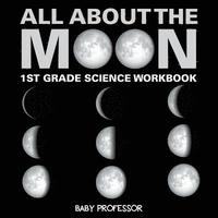 bokomslag All About The Moon (Phases of the Moon) 1st Grade Science Workbook