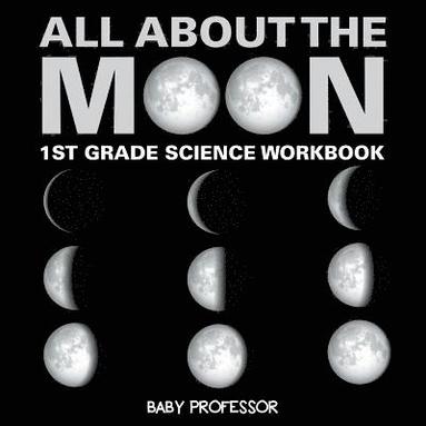 bokomslag All About The Moon (Phases of the Moon) 1st Grade Science Workbook