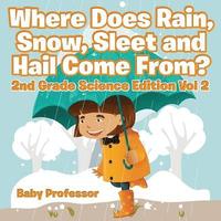 bokomslag Where Does Rain, Snow, Sleet and Hail Come From? 2nd Grade Science Edition Vol 2