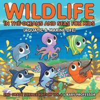 bokomslag Wildlife in the Oceans and Seas for Kids (Aquatic & Marine Life) 2nd Grade Science Edition Vol 6