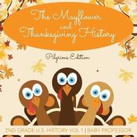 bokomslag Mayflower and Thanksgiving History Pilgrims Edition 2nd Grade U.S. History Vol 1