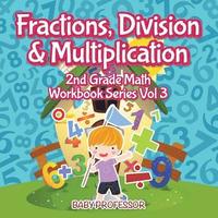 bokomslag Fractions, Division & Multiplication 2nd Grade Math Workbook Series Vol 3