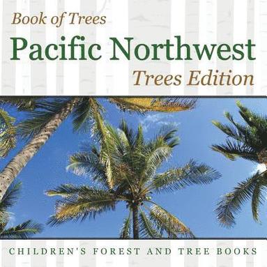 bokomslag Book of Trees Pacific Northwest Trees Edition Children's Forest and Tree Books