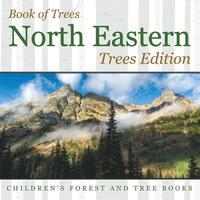 bokomslag Book of Trees North Eastern Trees Edition Children's Forest and Tree Books