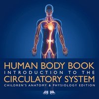 bokomslag Human Body Book Introduction to the Circulatory System Children's Anatomy & Physiology Edition