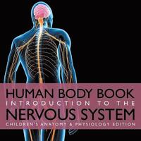 bokomslag Human Body Book Introduction to the Nervous System Children's Anatomy & Physiology Edition