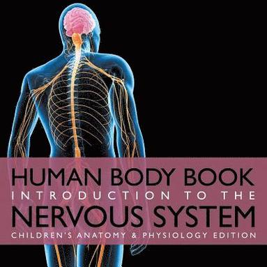 bokomslag Human Body Book Introduction to the Nervous System Children's Anatomy & Physiology Edition