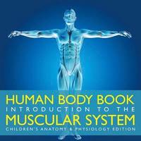 bokomslag Human Body Book Introduction to the Muscular System Children's Anatomy & Physiology Edition