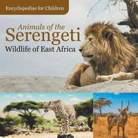 bokomslag Animals of the Serengeti Wildlife of East Africa Encyclopedias for Children