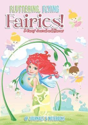 Fluttering, Flying Fairies! A Fancy Journal and Planner 1