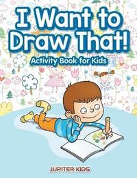 bokomslag I Want to Draw That! Activity Book for Kids Activity Book