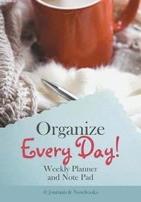 bokomslag Organize Every Day! Weekly Planner and Note Pad