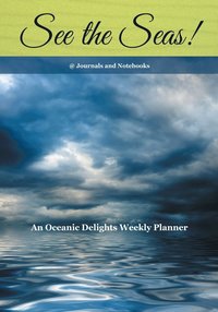 bokomslag See the Seas! An Oceanic Delights Weekly Planner