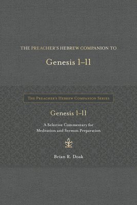 The Preacher's Hebrew Companion to Genesis 1--11: A Selective Commentary for Meditation and Sermon Preparation 1