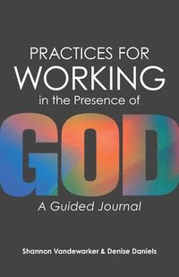 bokomslag Practices for Working in the Presence of God: A Guided Journal