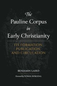 bokomslag The Pauline Corpus in Early Christianity: Its Formation, Publication, and Circulation