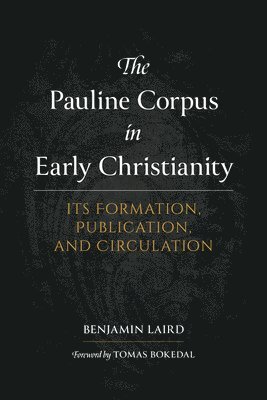 The Pauline Corpus in Early Christianity: Its Formation, Publication, and Circulation 1