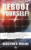 bokomslag Reboot Yourself: A Non-Geek's Guide to Reversing Chronic Illness and Early Aging