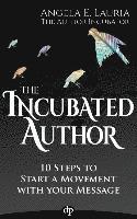 bokomslag The Incubated Author: 10 Steps to Start a Movement with Your Message
